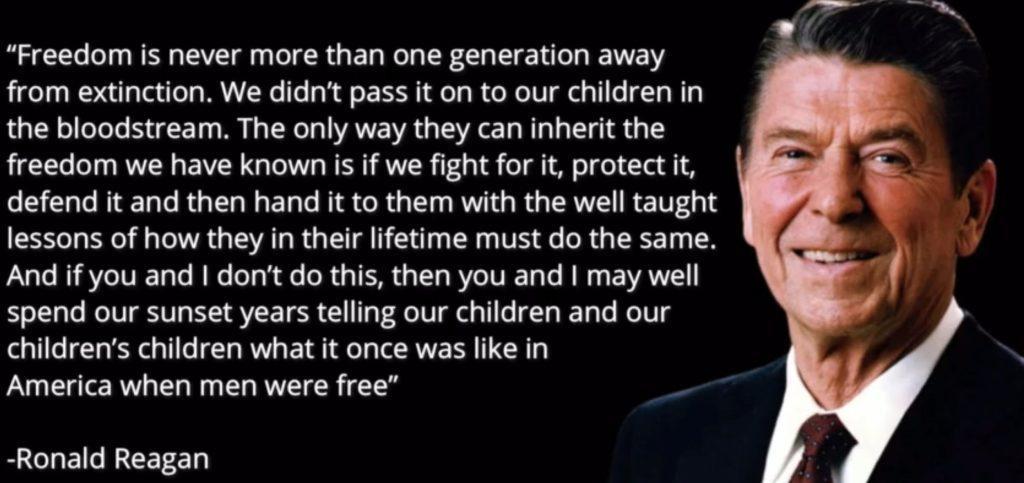 Freedom is never more than one generation away from extinction.